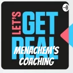 Let's Get Real with Coach Menachem Podcast artwork