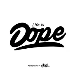Life is Dope Podcast artwork