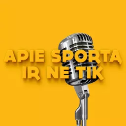 APIE SPORTĄ IR NE TIK Podcast artwork