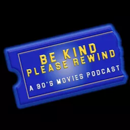 Be Kind Please Rewind: A 90’s Movies Podcast