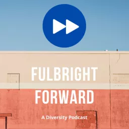 Fulbright Forward - A Diversity Podcast artwork