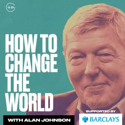 How To Change The World with Alan Johnson Podcast artwork
