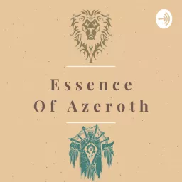 Essence of Azeroth - The World of Warcraft Video Game Lore Podcast