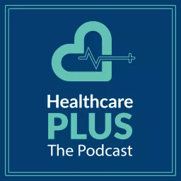 Healthcare Plus Podcast