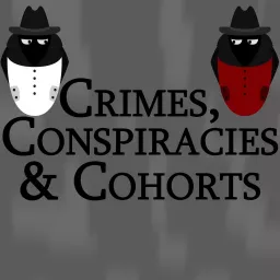 Crimes, Conspiracies and Cohorts Podcast artwork
