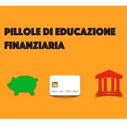 Pillole di Educazione Finanziaria Podcast artwork