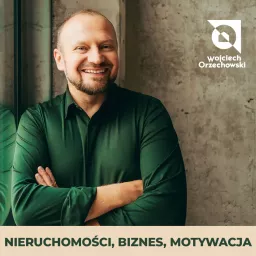 Wojciech Orzechowski - Nieruchomości, biznes, motywacja