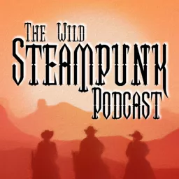 The Wild Steampunk Podcast