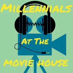 Millennials at the Movie House Podcast artwork