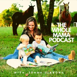 The Whole Mama - A Podcast with Jenna Gibbons artwork