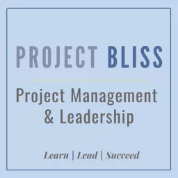 Project Bliss - Project Management and Leadership Podcast artwork