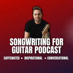 Songwriting For Guitar Podcast artwork
