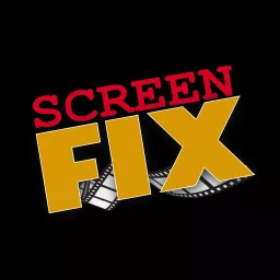 Screen Fix - The Movie Podcast Where We Fix A Recent Film