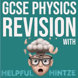 GCSE Physics Revision with Helpful Hintze Podcast artwork
