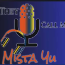 They Call Me Mista Yu Podcast artwork