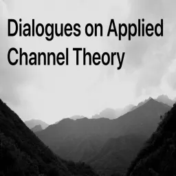 Dialogues on Applied Channel Theory Podcast artwork