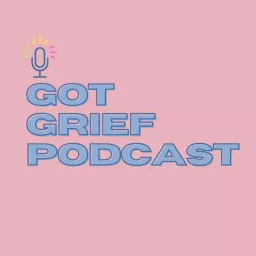 Got Grief Podcast artwork