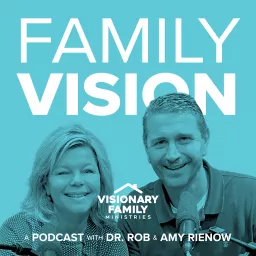 Family Vision: Christian Parenting, Marriage & Family Advice Podcast artwork