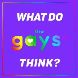 What Do The Gays Think? Podcast artwork