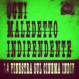 Ogni Maledetto Indipendente - La Finestra sul Cinema Indie Podcast artwork