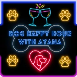 Dog Happy Hour With Ayana Podcast artwork