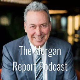 The Morgan Report Podcast