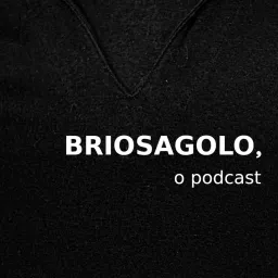 Briosagolo, o Podcast