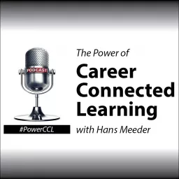 The Power of Career Connected Learning with Hans Meeder Podcast artwork