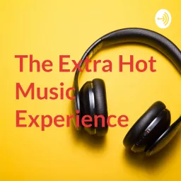 The Extra Hot Music Experience Podcast artwork
