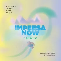 impeesa now · le scoutisme raconté à mon époque Podcast artwork