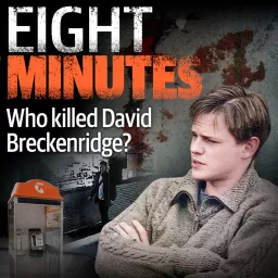 Eight Minutes - Who Killed David Breckenridge? Podcast artwork
