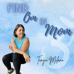 Find Om in Mom with Tanya Milano Podcast artwork