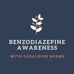 Benzodiazepine Awareness with Geraldine Burns Podcast artwork