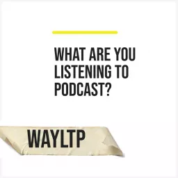 WAYLTP - What are you listening to podcast? artwork