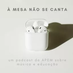 À MESA NÃO SE CANTA | um podcast da APEM sobre música e educação