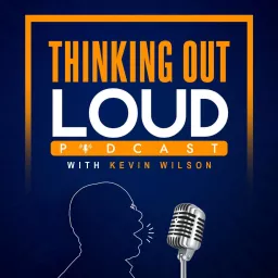 The Thinking Out Loud Podcast with Kevin Wilson artwork