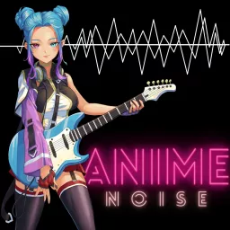 The Anime Noise Podcast artwork