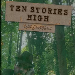 Ten Stories High with Dan Mitchell Podcast artwork