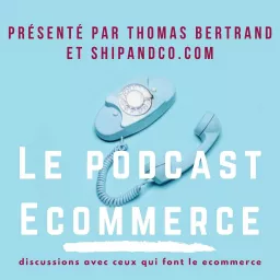 Le Podcast Ecommerce