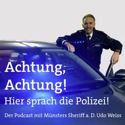 Achtung, Achtung! Hier sprach die Polizei - Der Podcast mit Münsters Sheriff a. D. Udo Weiss artwork