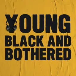 Young Black & Bothered Podcast artwork
