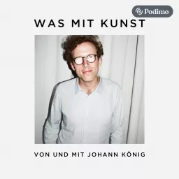 Was mit Kunst - Ein Podcast von und mit Johann König | Podimo artwork