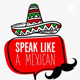 Speak Like a Mexican - Mexican Spanish Podcast artwork