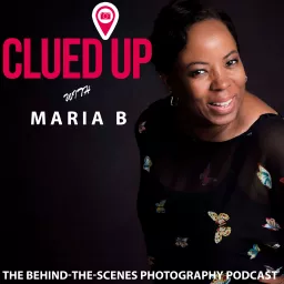 Clued Up with Maria B: The Behind-The-Scenes Photography Podcast artwork