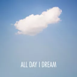 All Day I Dream Podcast