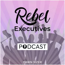 Rebel Executives Podcast artwork