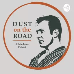 Dust on the Road : A John Fante Podcast artwork
