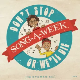 SONG-A-WEEK by Don’t Stop Or We’ll Die Podcast artwork