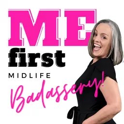 MEfirst Midlife Badassery Podcast artwork