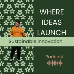 Where Ideas Launch - Sustainable Innovation Podcast artwork